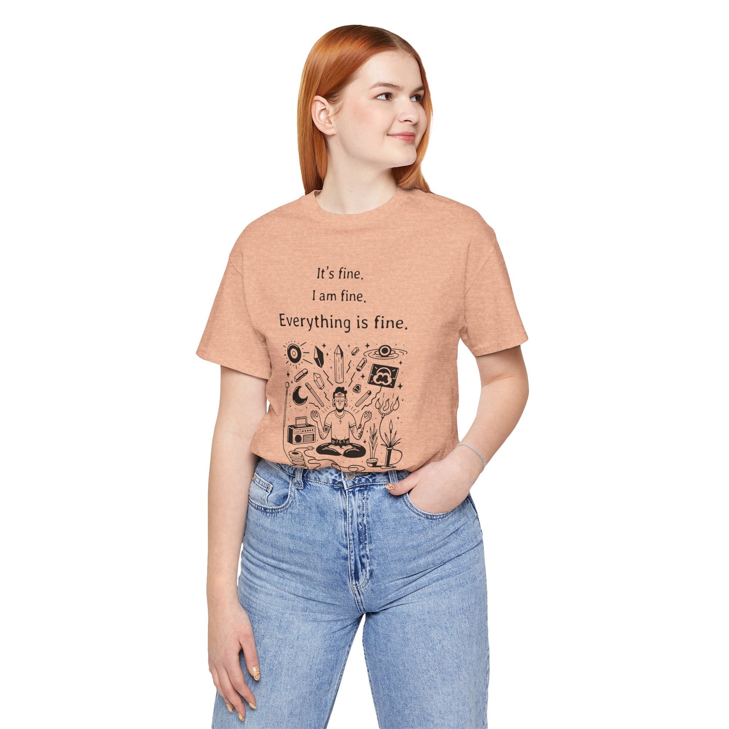 It's fine. I am fine. Everything is fine. T-Shirt