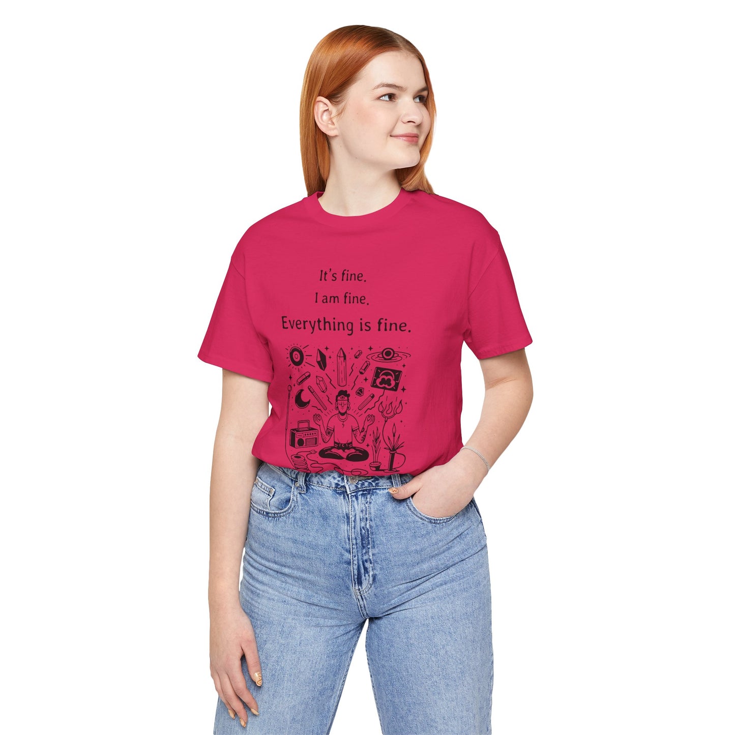 It's fine. I am fine. Everything is fine. T-Shirt