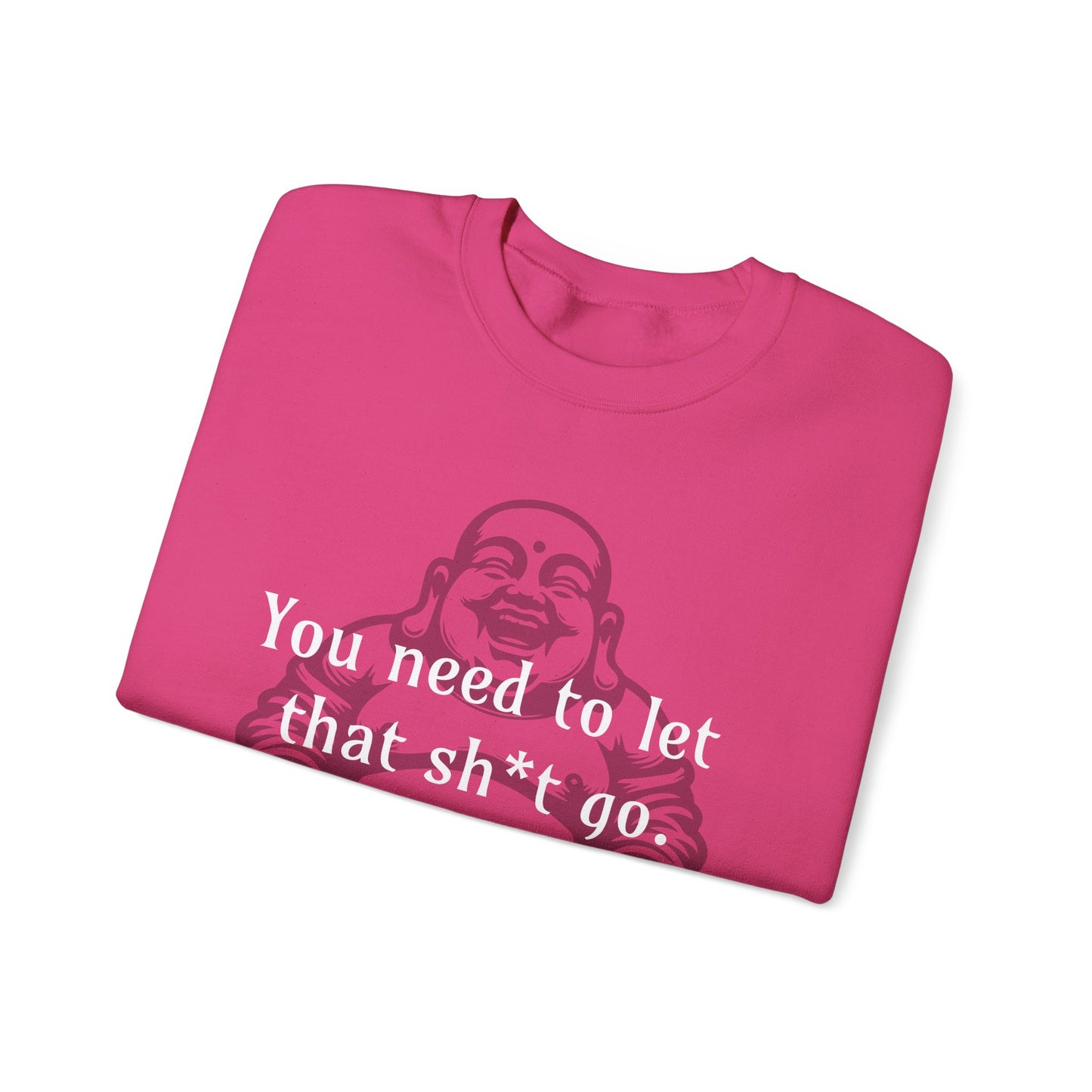 You need to let that sh*t go - Crewneck Sweatshirt
