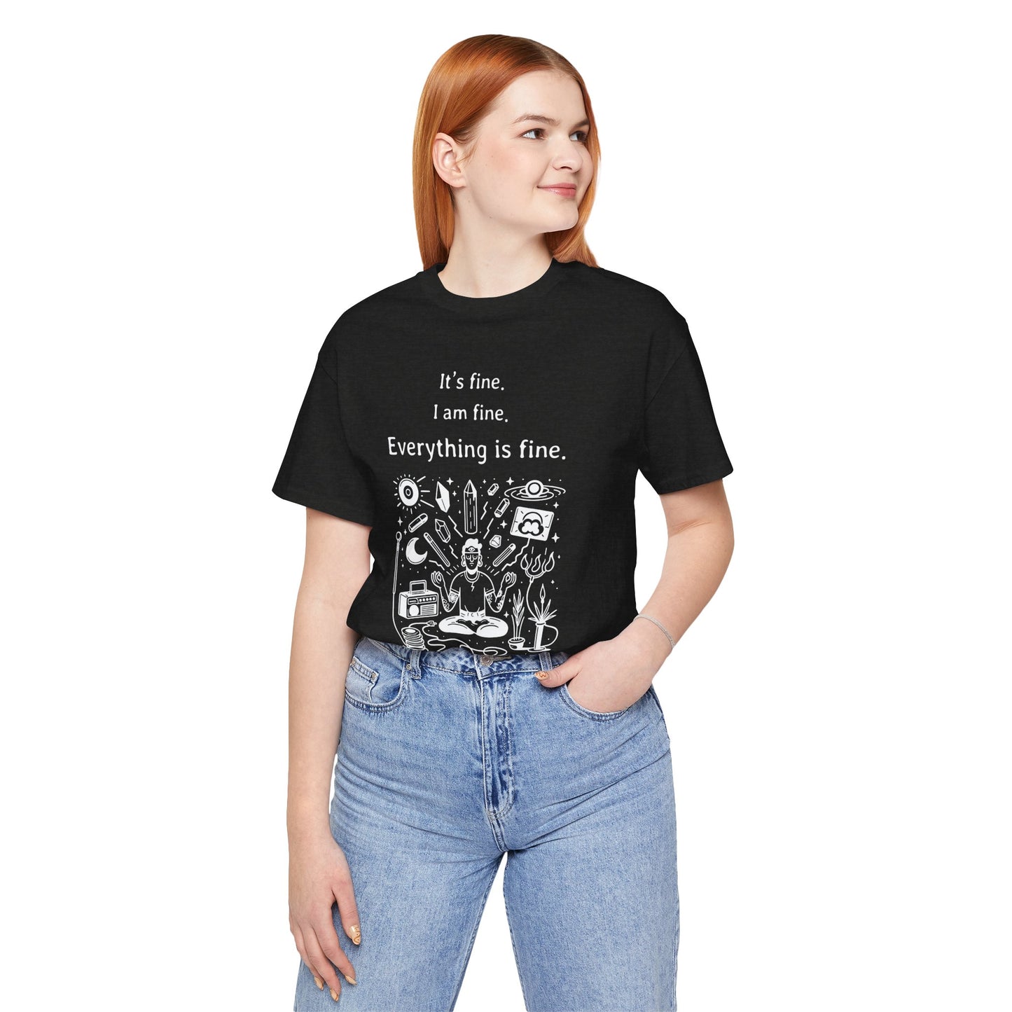 It's fine. I am fine. Everything is fine. T-Shirt