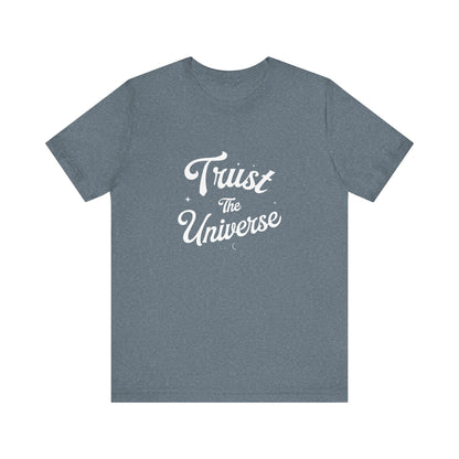 Trust The Universe - T-Shirt