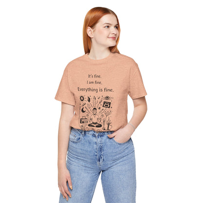 It's fine. I am fine. Everything is fine. T-Shirt
