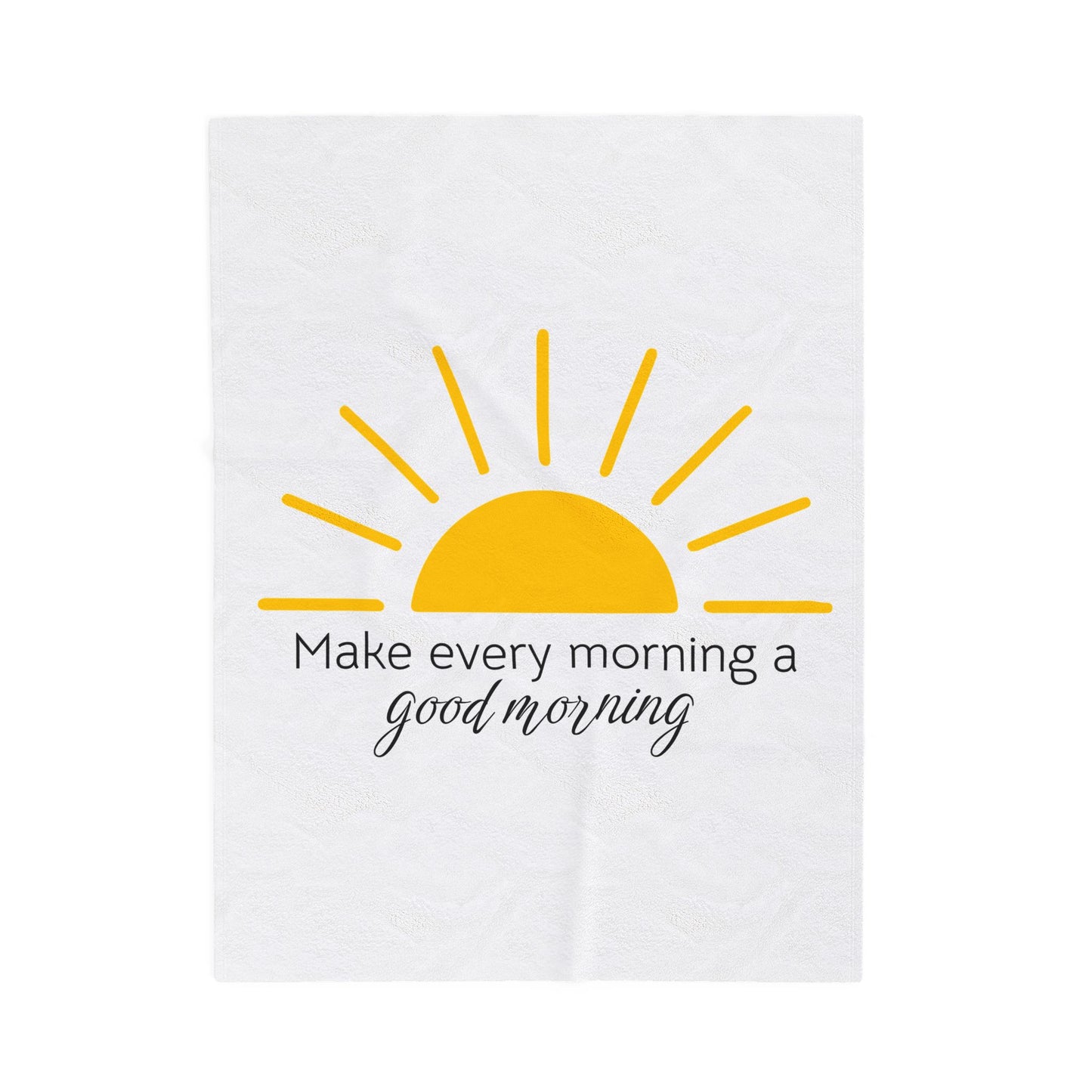 Make Every Morning A Good Morning - Velveteen Plush Blanket