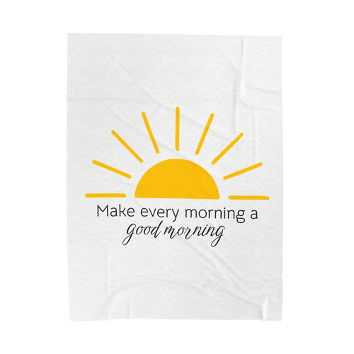 Make Every Morning A Good Morning - Velveteen Plush Blanket