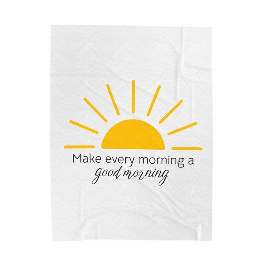 Make Every Morning A Good Morning - Velveteen Plush Blanket