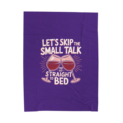 LET'S SKIP THE SMALL TALK - Velveteen Plush Blanket - Valentine's Day Special & Limited Edition