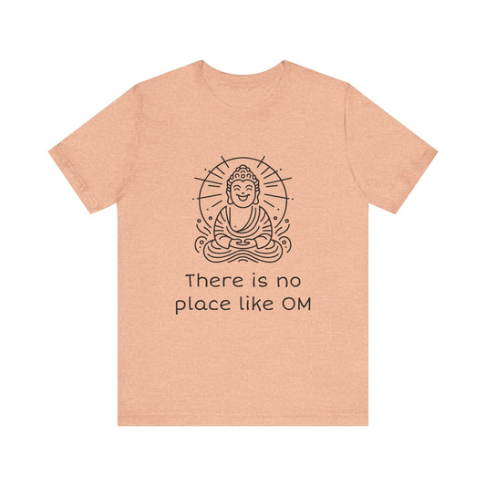 Buddha There is no place like OM - T-Shirt
