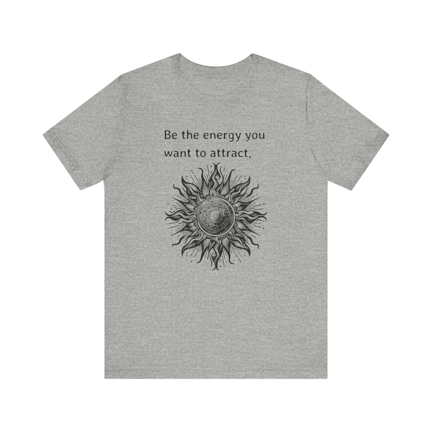Be the energy you want to attract - T-Shirt