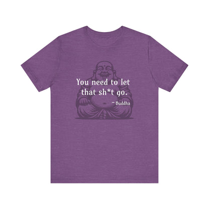 You Need To Let That Sh*t Go - T-Shirt Favorite 💜🩷