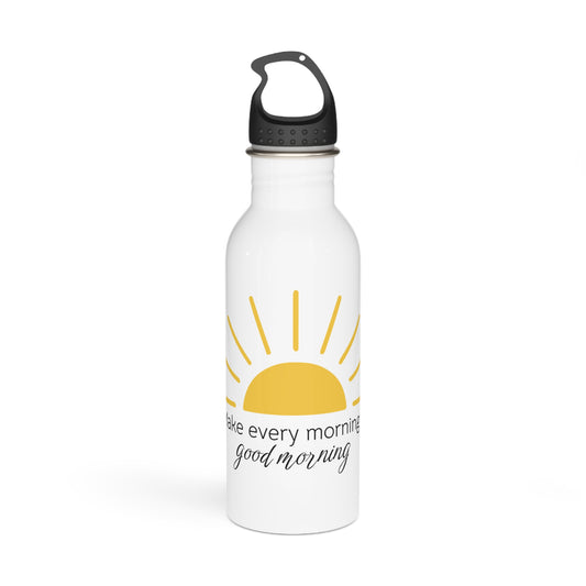 Make every morning a Good Morning - Stainless Steel Water Bottle 20oz