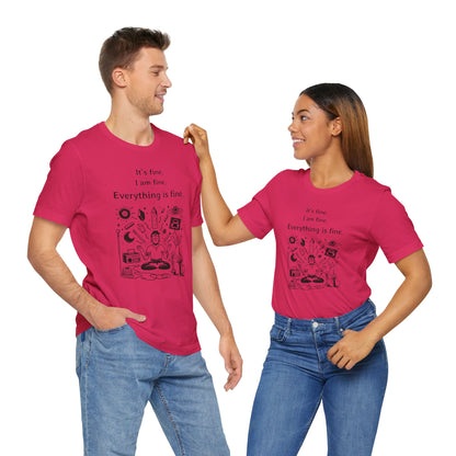 It's fine. I am fine. Everything is fine. T-Shirt