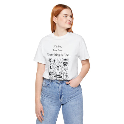 It's fine. I am fine. Everything is fine. T-Shirt