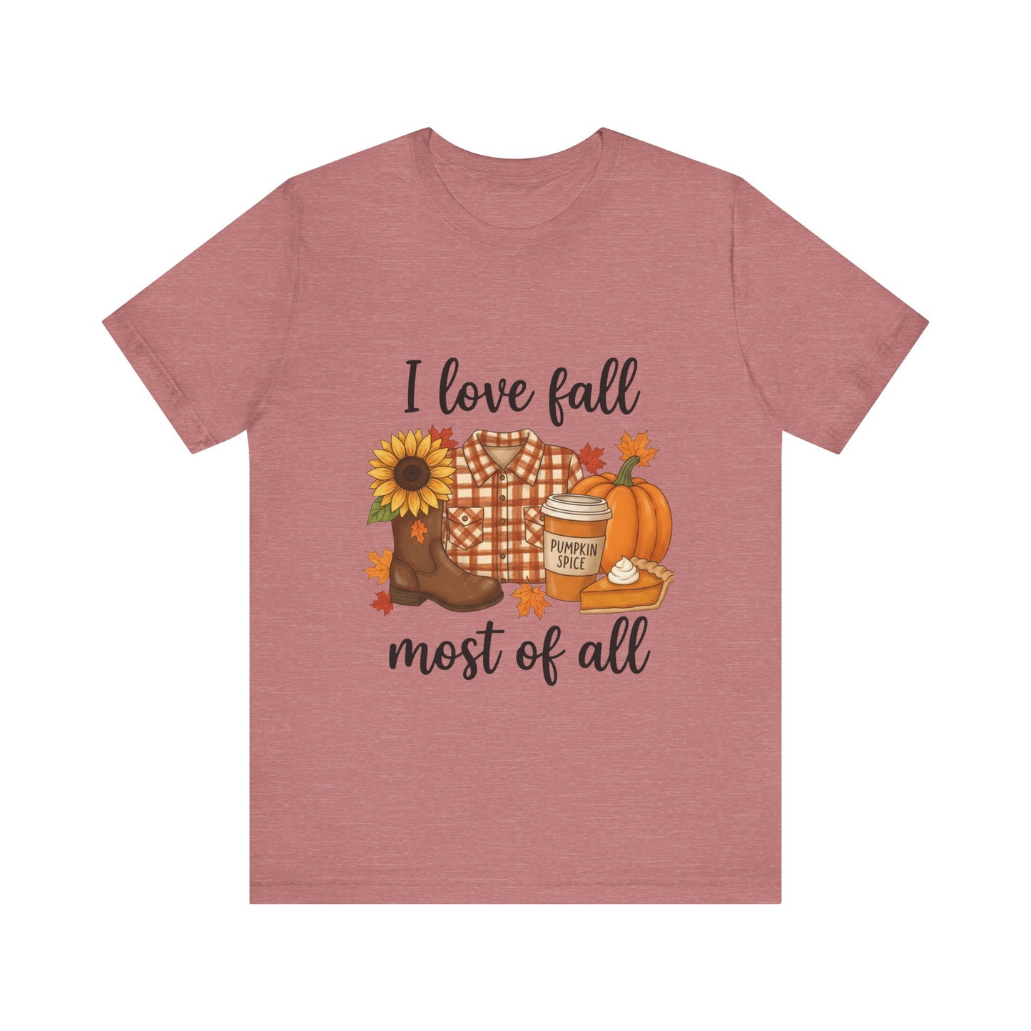 I love fall most of all - T-Shirt 🍁