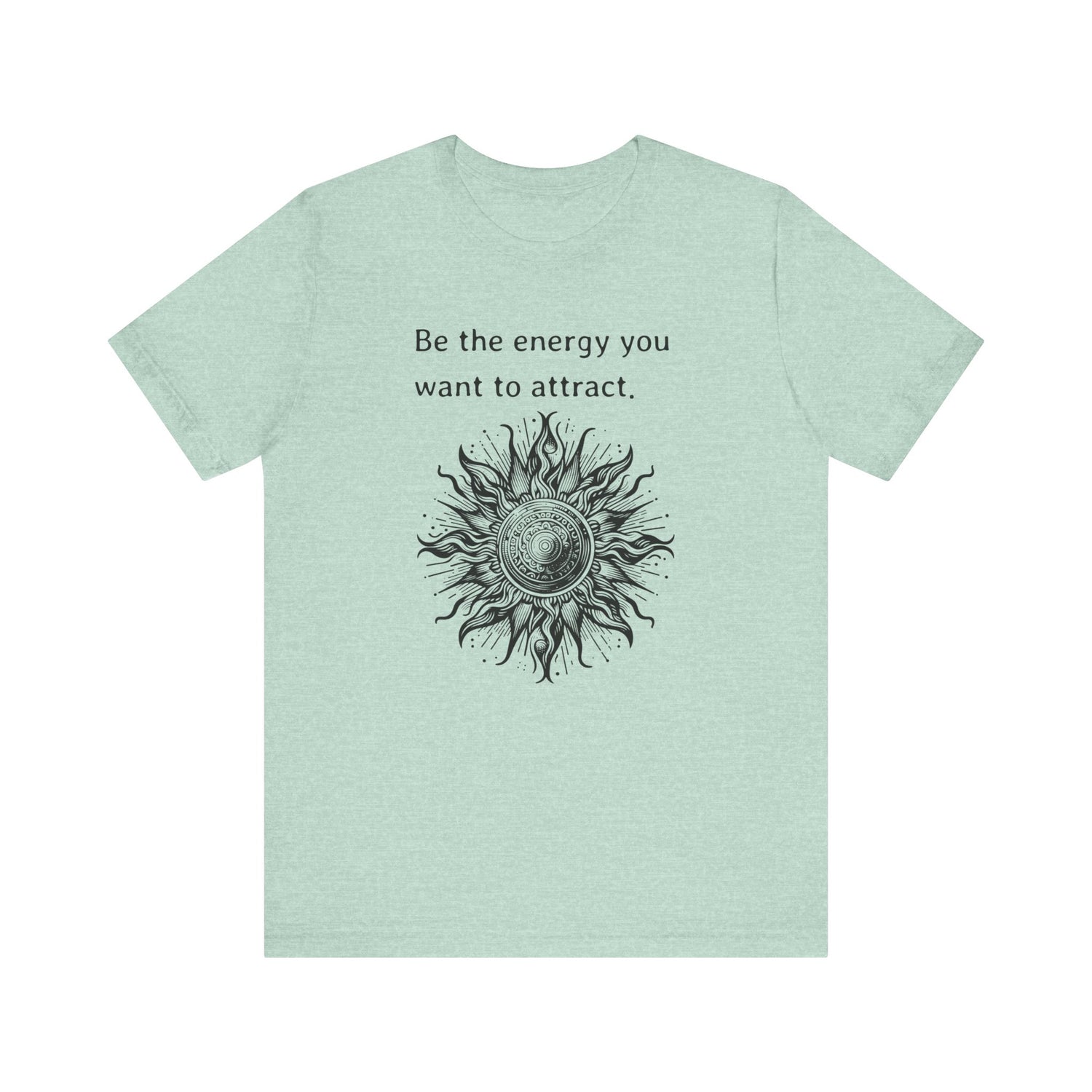 Be the energy you want to attract - T-Shirt