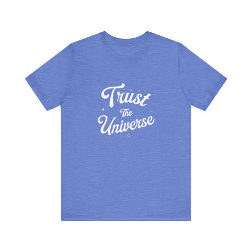 Trust The Universe - T-Shirt