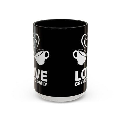 LOVE Brewed Daily - Accent Coffee Mug (11, 15 oz) - Double sided design - Special & Limited Edition