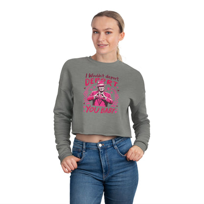 I wouldn't deport you BABY Trump - Valentine's Day Women's Cropped Sweatshirt - Limited Edition 🩷🩶🖤