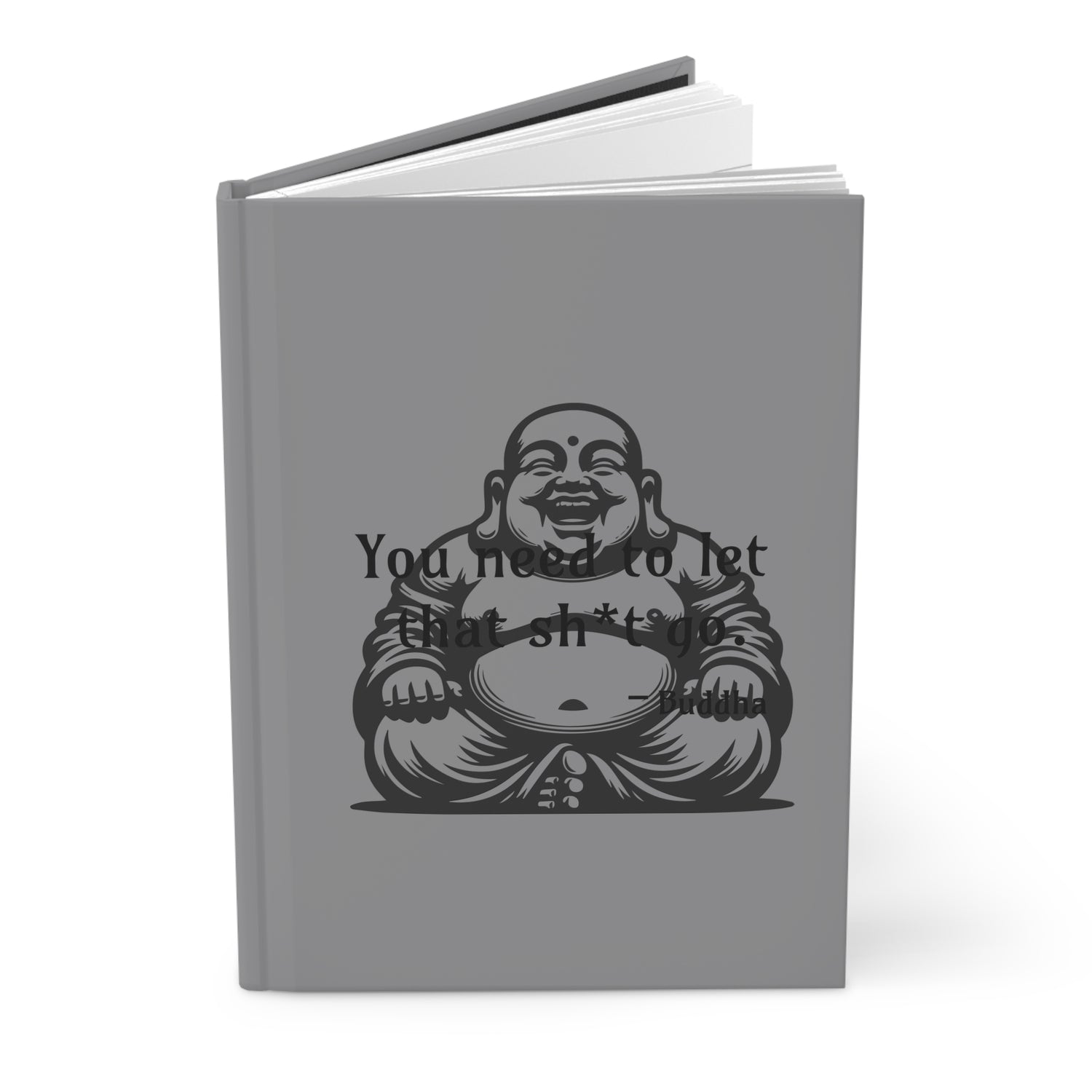You need to let that sh*t go - Buddha - Hardcover Journal