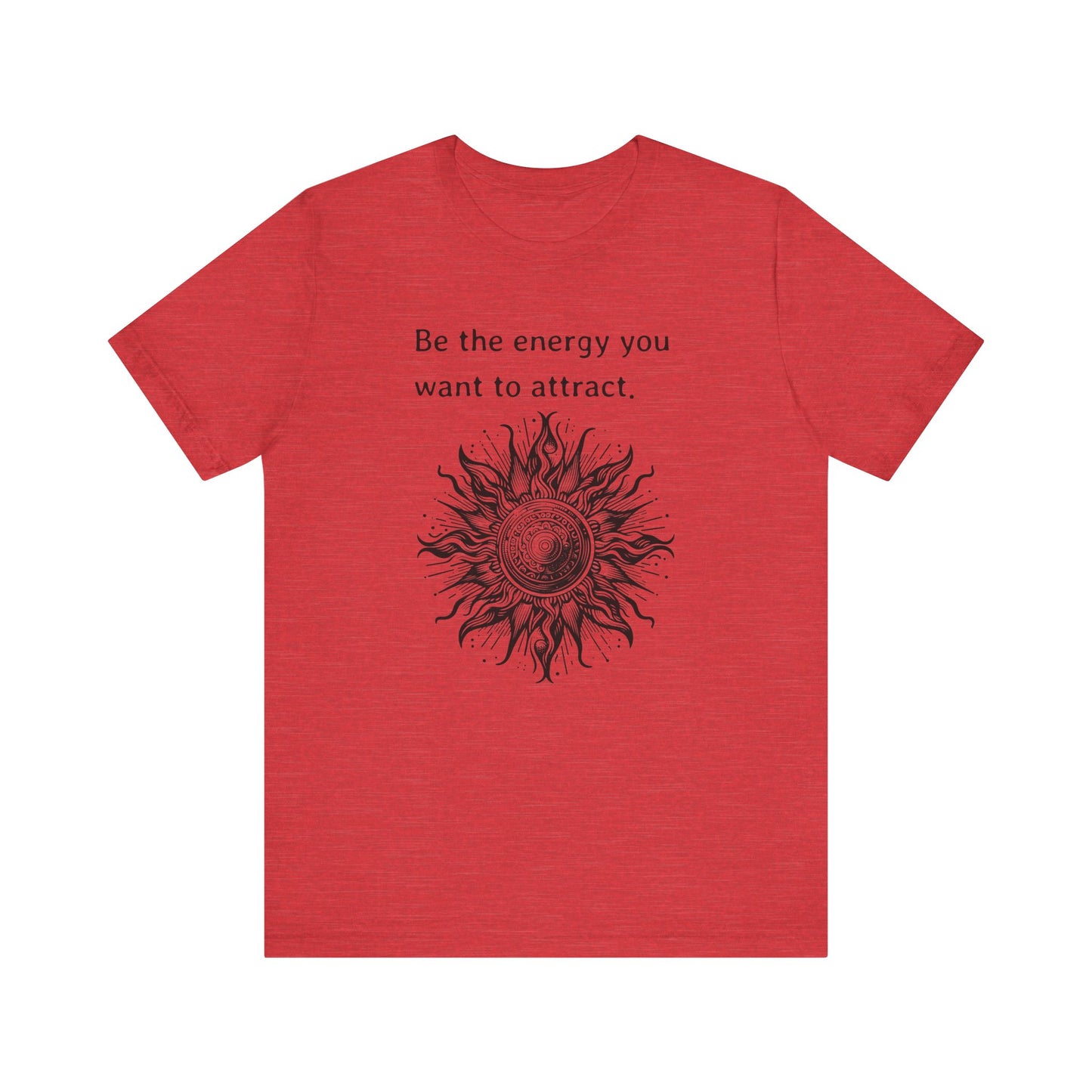 Be the energy you want to attract - T-Shirt