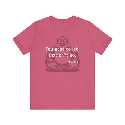 You Need To Let That Sh*t Go - T-Shirt Favorite 💜🩷