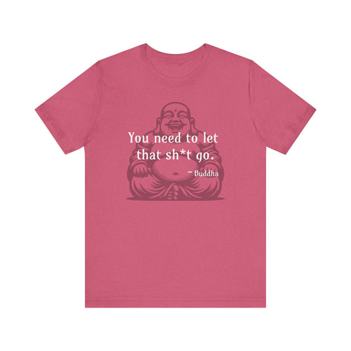You Need To Let That Sh*t Go - T-Shirt Favorite 💜🩷