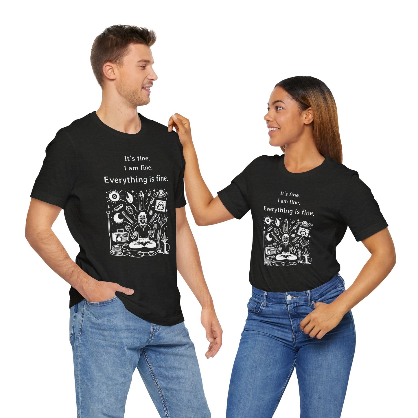 It's fine. I am fine. Everything is fine. T-Shirt